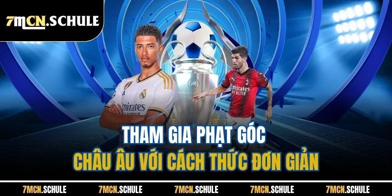 Tham gia phạt góc châu Âu với cách thức đơn giản