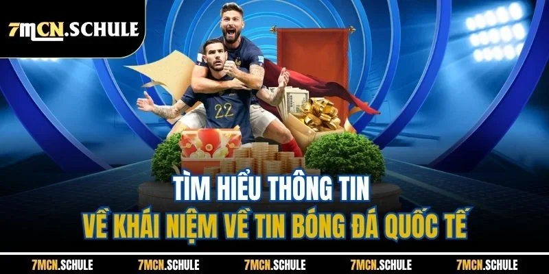 Tin Bóng Đá Quốc Tế - Cập Nhật Nội Dung Mới Nhất 24 Giờ Qua 6 Tìm hiểu thông tin về khái niệm về tin bóng đá quốc tế