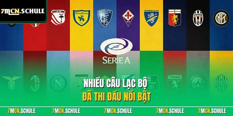 Serie A - Giải Đấu Dẫn Đầu Ý Với Sự Quan Tâm Toàn Cầu 7 Nhiều câu lạc bộ đã thi đấu nổi bật
