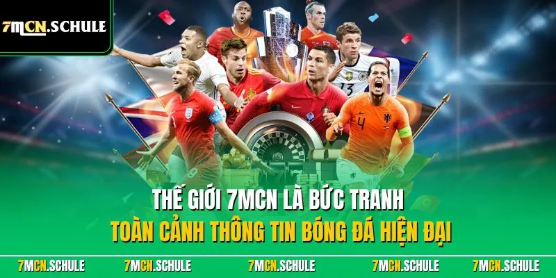 Thế Giới Bóng Đá - Cập Nhật Thông Tin Mới Nhất 2026 6 Thế Giới 7MCN là bức tranh toàn cảnh thông tin bóng đá hiện đại