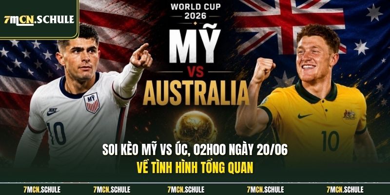 Soi kèo Mỹ vs Úc, 02h00 ngày 20/06 về tình hình tổng quan 6 Soi kèo Mỹ vs Úc, 02h00 ngày 20/06 về tình hình tổng quan